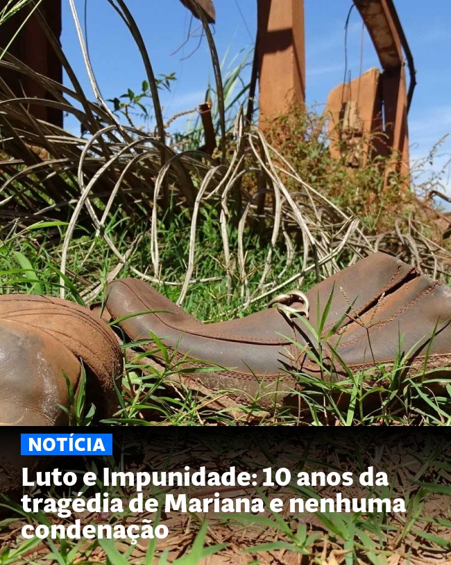 Luto e Impunidade: 10 anos da tragédia de Mariana e nenhuma condenação - Post para compartilhamento via WhatsApp