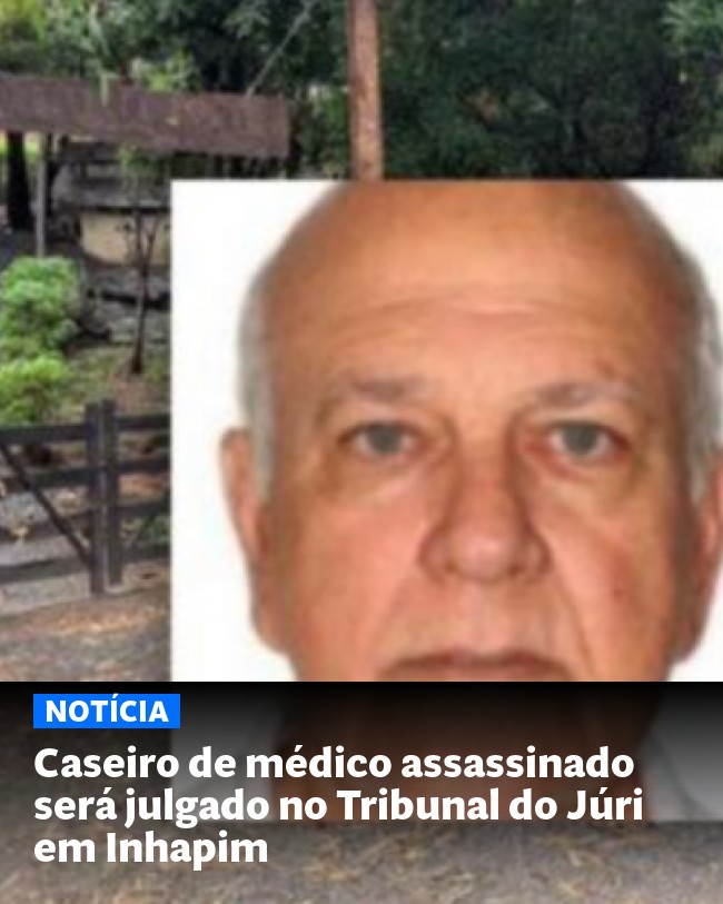 Caseiro de médico assassinado será julgado no Tribunal do Júri em Inhapim - Post para compartilhamento via WhatsApp