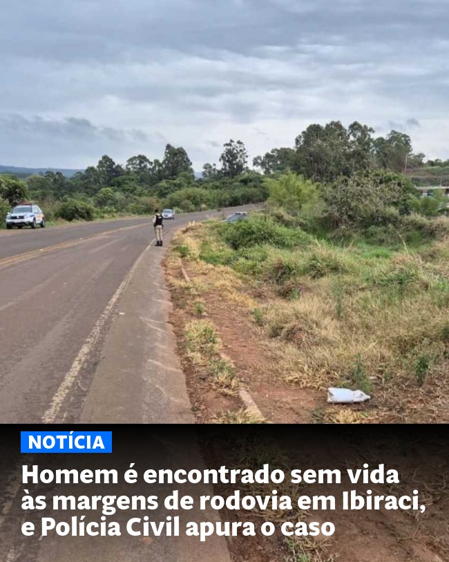 Homem é encontrado sem vida às margens de rodovia em Ibiraci, e Polícia Civil apura o caso - Post para compartilhamento via WhatsApp