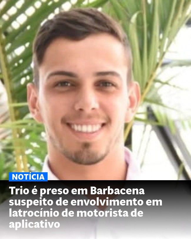 Trio é preso em Barbacena suspeito de envolvimento em latrocínio de motorista de aplicativo - Post para compartilhamento via WhatsApp