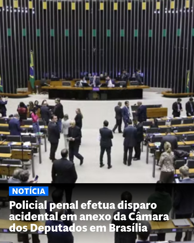 Policial penal efetua disparo acidental em anexo da Câmara dos Deputados em Brasília - Post para compartilhamento via WhatsApp