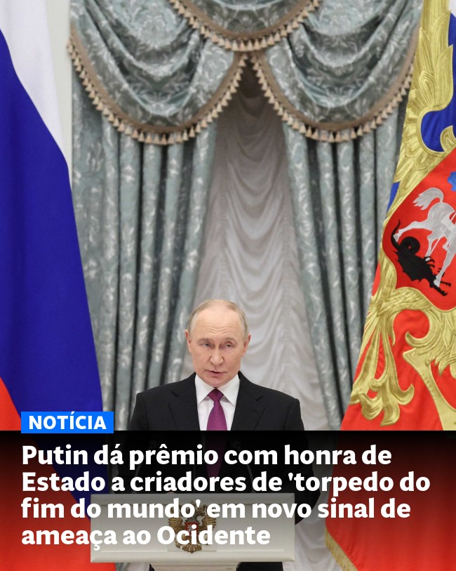Putin dá prêmio com honra de Estado a criadores de 'torpedo do fim do mundo' em novo sinal de ameaça ao Ocidente - Post para compartilhamento via WhatsApp