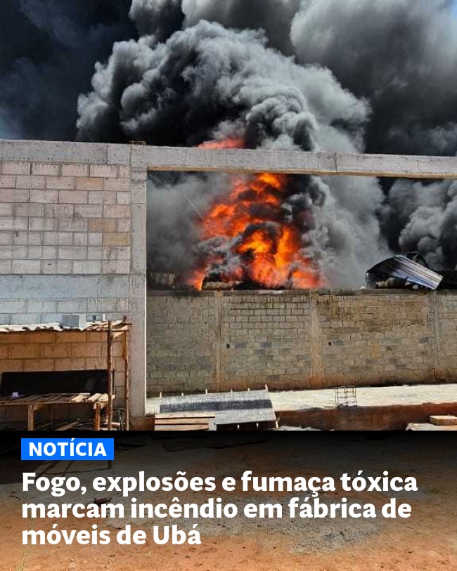 Fogo, explosões e fumaça tóxica marcam incêndio em fábrica de móveis de Ubá - Post para compartilhamento via WhatsApp