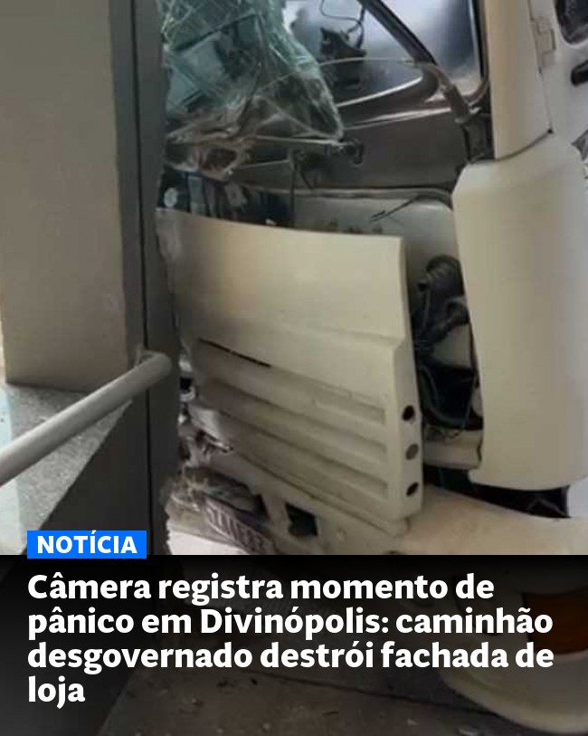 Câmera registra momento de pânico em Divinópolis: caminhão desgovernado destrói fachada de loja - Post para compartilhamento via WhatsApp