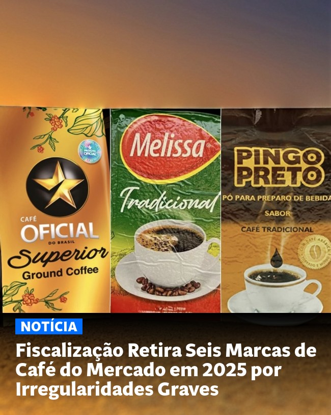 Fiscalização Retira Seis Marcas de Café do Mercado em 2025 por Irregularidades Graves - Post para compartilhamento via WhatsApp