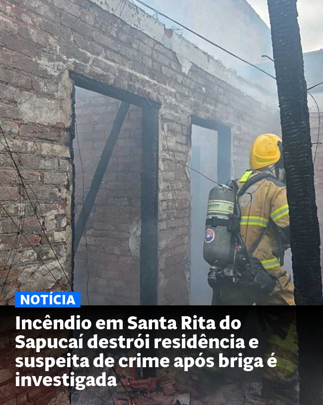 Incêndio em Santa Rita do Sapucaí destrói residência e suspeita de crime após briga é investigada - Post para compartilhamento via WhatsApp