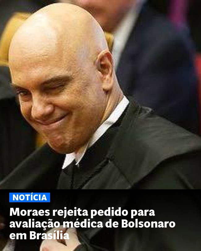 Moraes rejeita pedido para avaliação médica de Bolsonaro em Brasília - Post para compartilhamento via WhatsApp