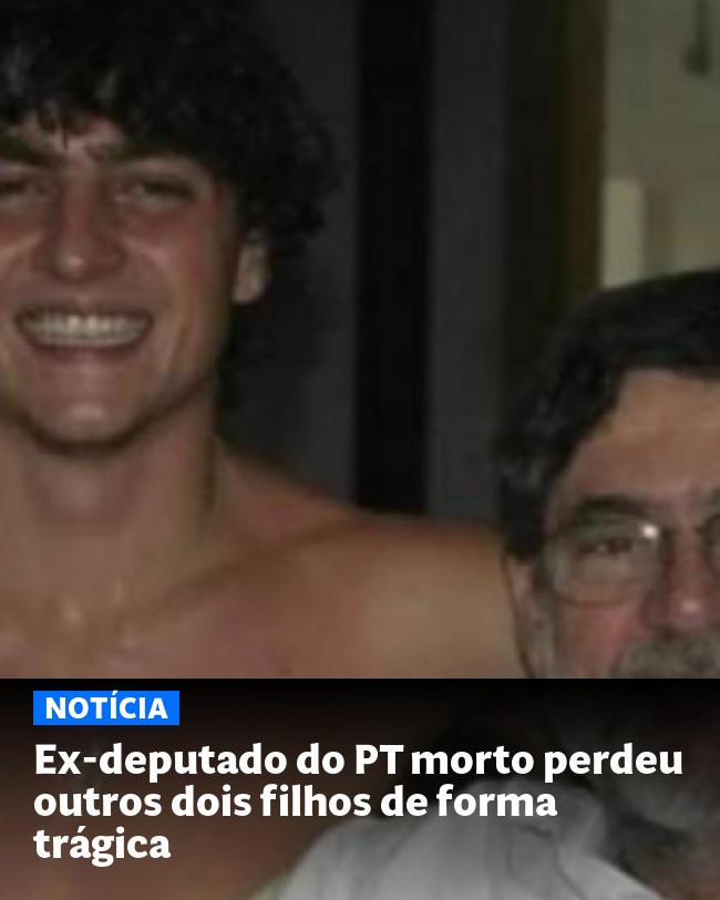 Ex-deputado do PT morto perdeu outros dois filhos de forma trágica - Post para compartilhamento via WhatsApp
