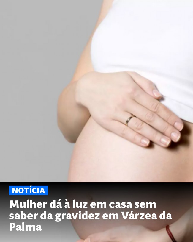 Mulher dá à luz em casa sem saber da gravidez em Várzea da Palma - Post para compartilhamento via WhatsApp