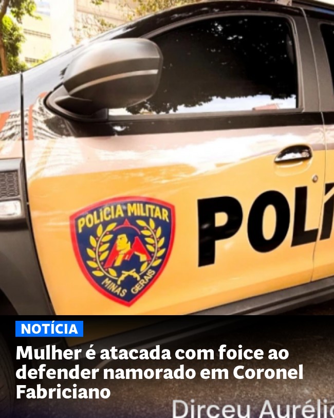 Mulher é atacada com foice ao defender namorado em Coronel Fabriciano - Post para compartilhamento via WhatsApp