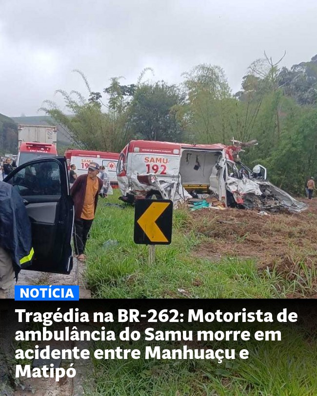 Tragédia na BR-262: Motorista de ambulância do Samu morre em acidente entre Manhuaçu e Matipó - Post para compartilhamento via WhatsApp