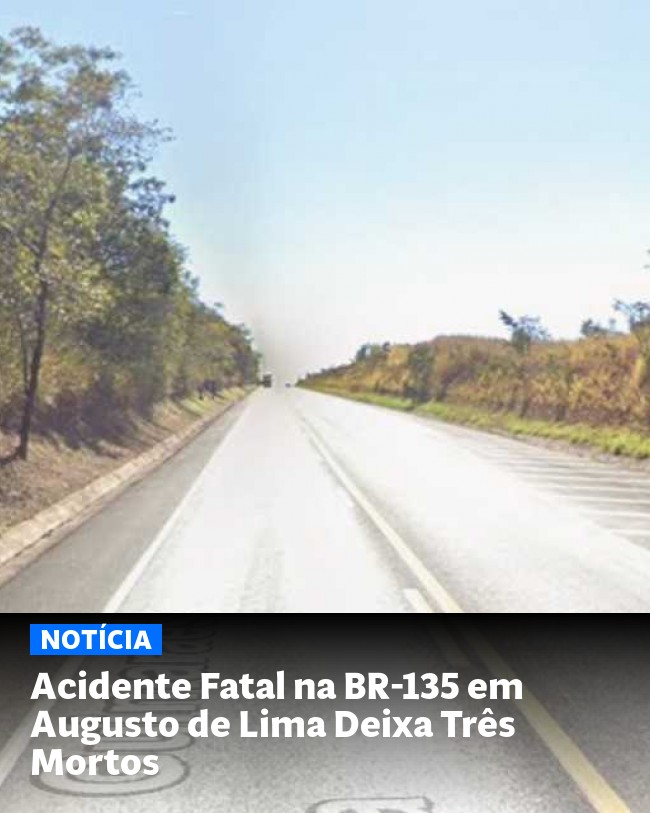 Acidente Fatal na BR-135 em Augusto de Lima Deixa Três Mortos - Post para compartilhamento via WhatsApp