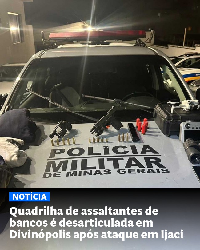 Quadrilha de assaltantes de bancos é desarticulada em Divinópolis após ataque em Ijaci - Post para compartilhamento via WhatsApp