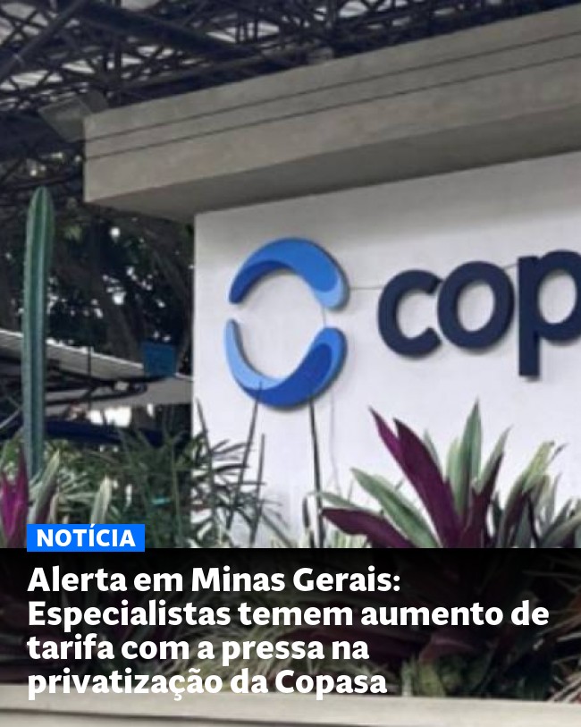 Alerta em Minas Gerais: Especialistas temem aumento de tarifa com a pressa na privatização da Copasa - Post para compartilhamento via WhatsApp