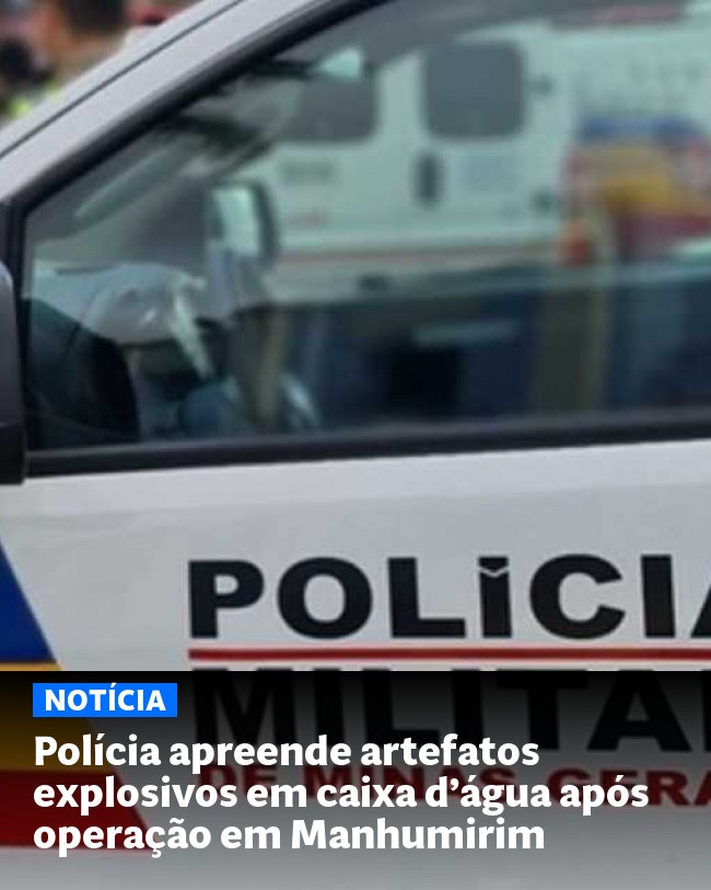 Polícia apreende artefatos explosivos em caixa d’água após operação em Manhumirim - Post para compartilhamento via WhatsApp