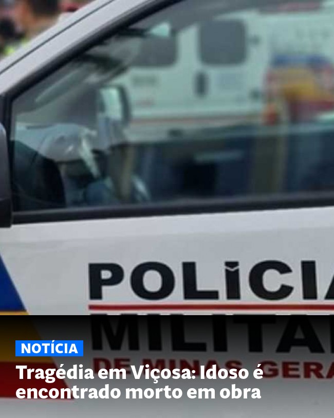 Tragédia em Viçosa: Idoso é encontrado morto em obra - Post para compartilhamento via WhatsApp
