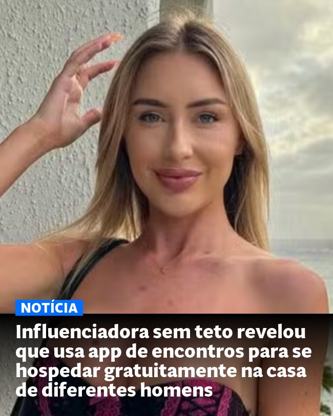 Influenciadora sem teto revelou que usa app de encontros para se hospedar gratuitamente na casa de diferentes homens - Post para compartilhamento via WhatsApp