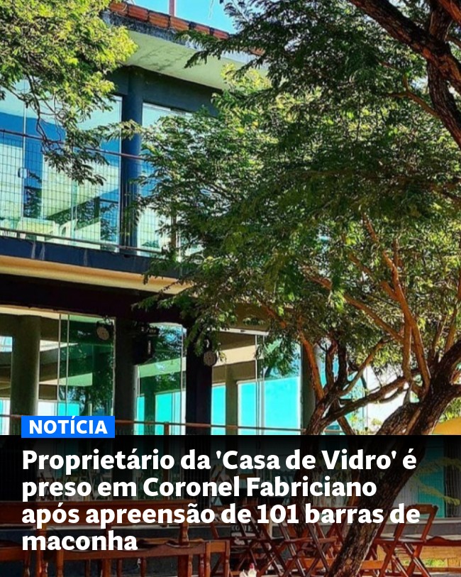 Proprietário da 'Casa de Vidro' é preso em Coronel Fabriciano após apreensão de 101 barras de maconha - Post para compartilhamento via WhatsApp