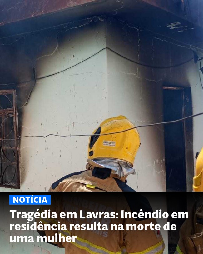 Tragédia em Lavras: Incêndio em residência resulta na morte de uma mulher - Post para compartilhamento via WhatsApp