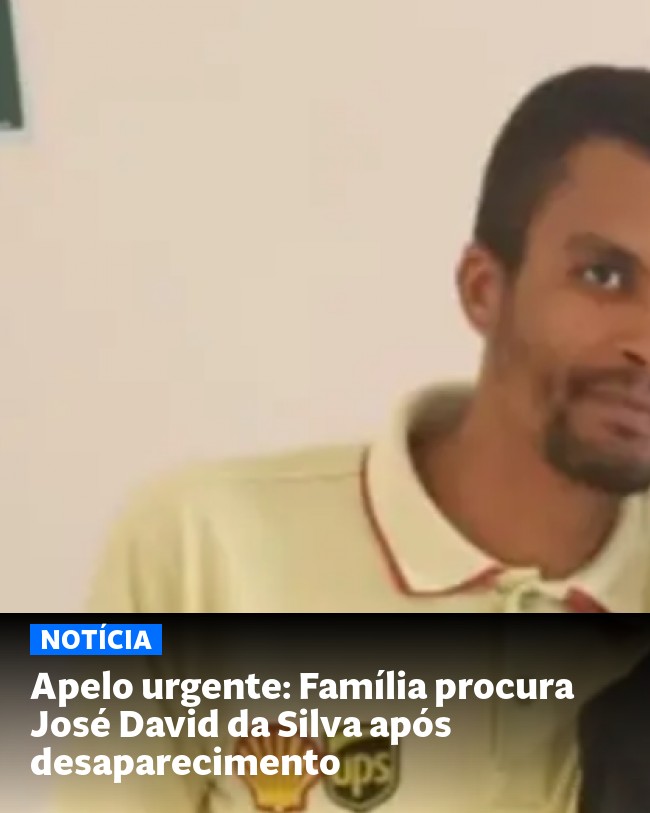 Apelo urgente: Família procura José David da Silva após desaparecimento - Post para compartilhamento via WhatsApp