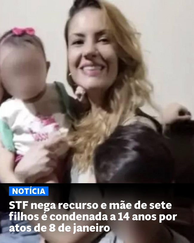 STF nega recurso e mãe de sete filhos é condenada a 14 anos por atos de 8 de janeiro - Post para compartilhamento via WhatsApp