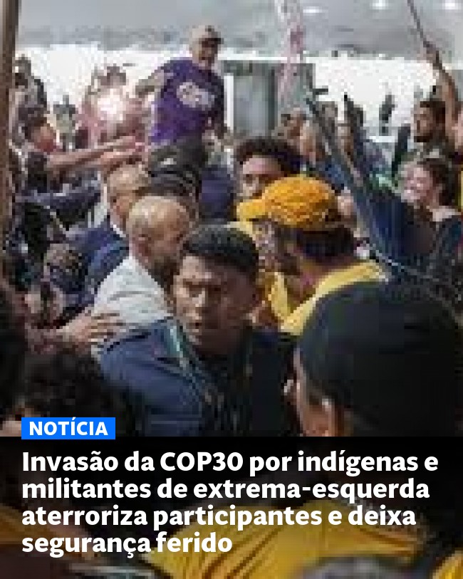 Invasão da COP30 por indígenas e militantes de extrema-esquerda aterroriza participantes e deixa segurança ferido - Post para compartilhamento via WhatsApp