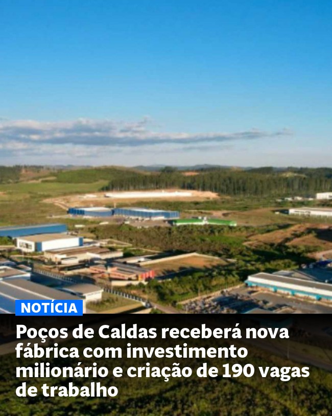 Poços de Caldas receberá nova fábrica com investimento milionário e criação de 190 vagas de trabalho - Post para compartilhamento via WhatsApp