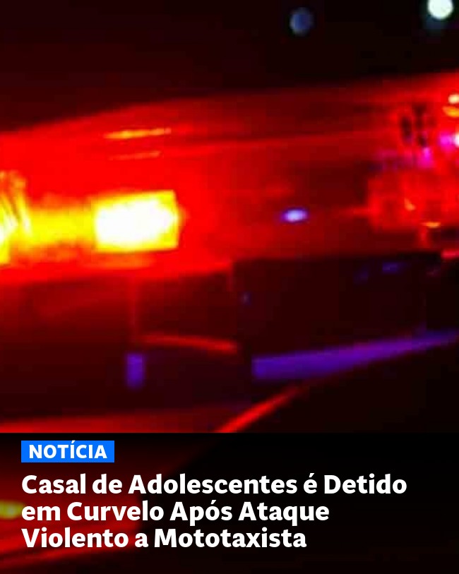 Casal de Adolescentes é Detido em Curvelo Após Ataque Violento a Mototaxista - Post para compartilhamento via WhatsApp