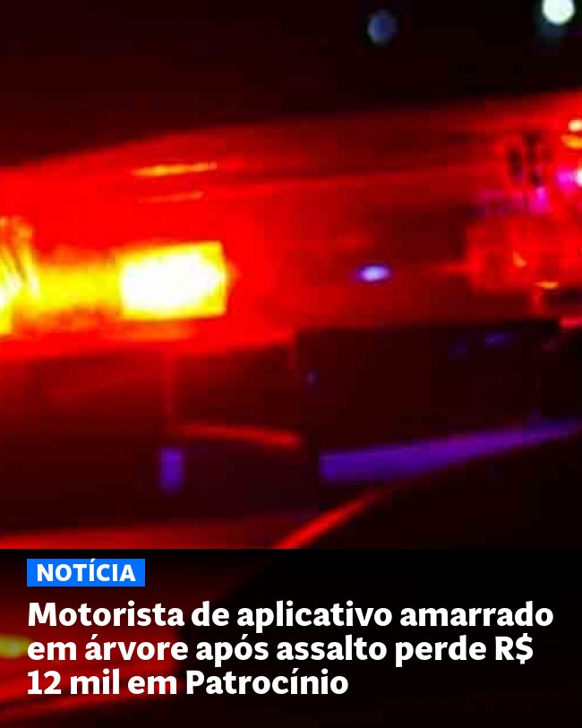 Motorista de aplicativo amarrado em árvore após assalto perde R$ 12 mil em Patrocínio - Post para compartilhamento via WhatsApp