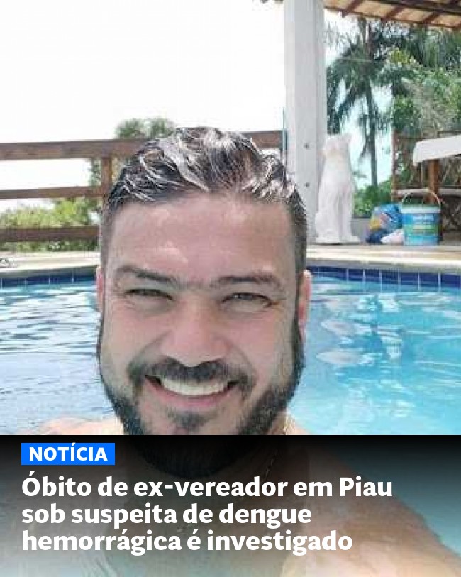 Óbito de ex-vereador em Piau sob suspeita de dengue hemorrágica é investigado - Post para compartilhamento via WhatsApp
