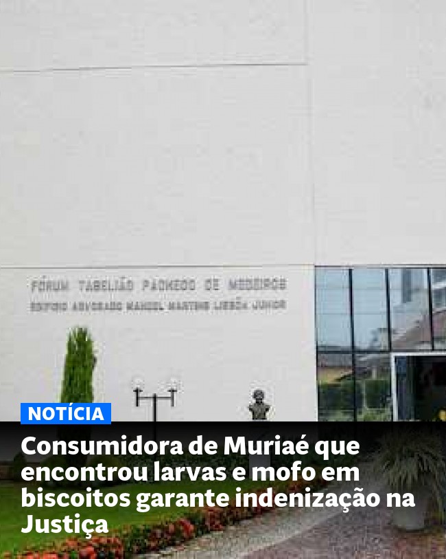 Consumidora de Muriaé que encontrou larvas e mofo em biscoitos garante indenização na Justiça - Post para compartilhamento via WhatsApp