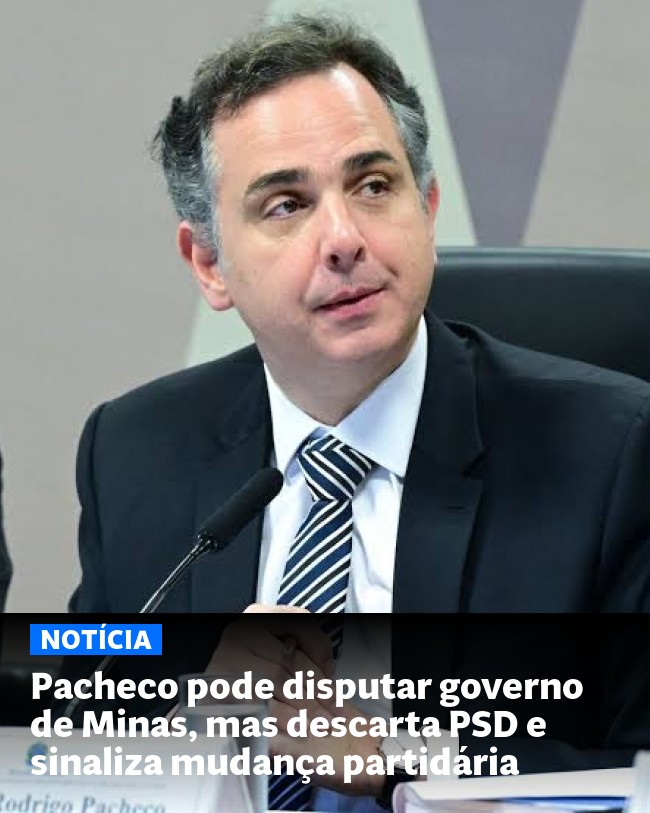 Pacheco pode disputar governo de Minas, mas descarta PSD e sinaliza mudança partidária - Post para compartilhamento via WhatsApp