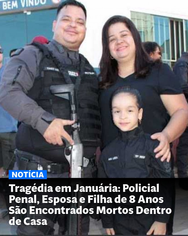 Tragédia em Januária: Policial Penal, Esposa e Filha de 8 Anos São Encontrados Mortos Dentro de Casa - Post para compartilhamento via WhatsApp
