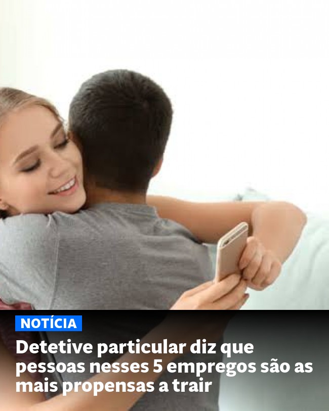 Detetive particular diz que pessoas nesses 5 empregos são as mais propensas a trair - Post para compartilhamento via WhatsApp