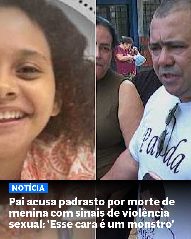 Pai acusa padrasto por morte de menina com sinais de violência sexual: 'Esse cara é um monstro' - Post para compartilhamento via WhatsApp