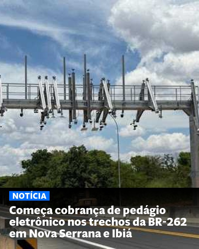 Começa cobrança de pedágio eletrônico nos trechos da BR-262 em Nova Serrana e Ibiá - Post para compartilhamento via WhatsApp