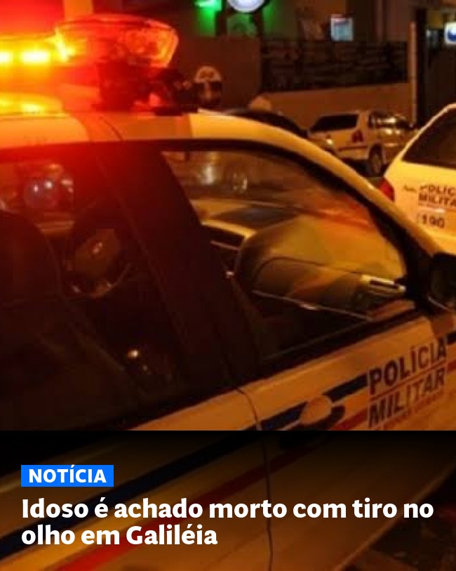 Idoso é achado morto com tiro no olho em Galiléia - Post para compartilhamento via WhatsApp