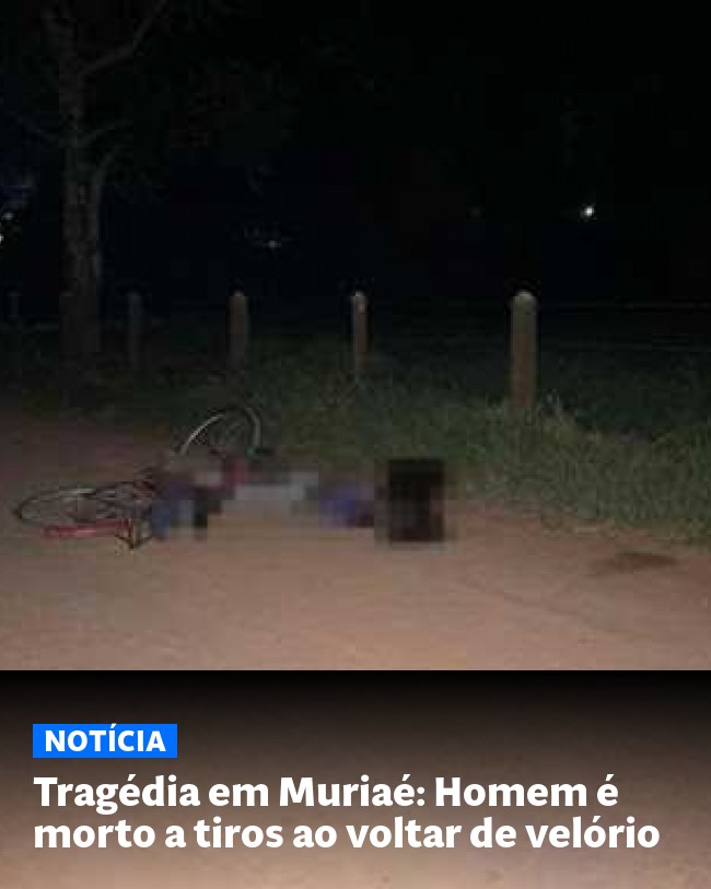 Tragédia em Muriaé: Homem é morto a tiros ao voltar de velório - Post para compartilhamento via WhatsApp