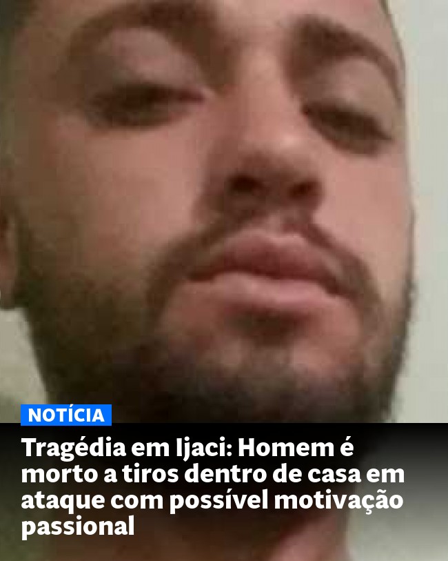 Tragédia em Ijaci: Homem é morto a tiros dentro de casa em ataque com possível motivação passional - Post para compartilhamento via WhatsApp