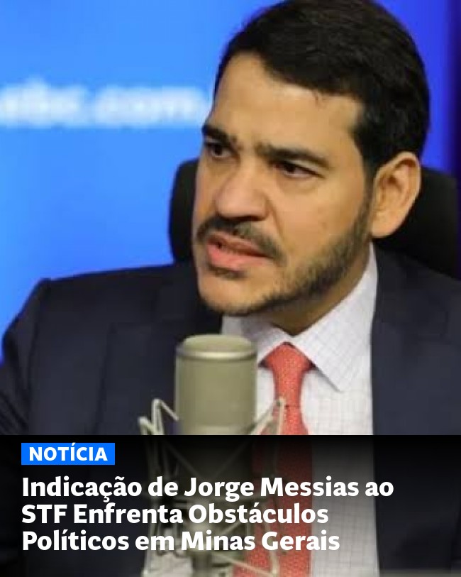 Indicação de Jorge Messias ao STF Enfrenta Obstáculos Políticos em Minas Gerais - Post para compartilhamento via WhatsApp