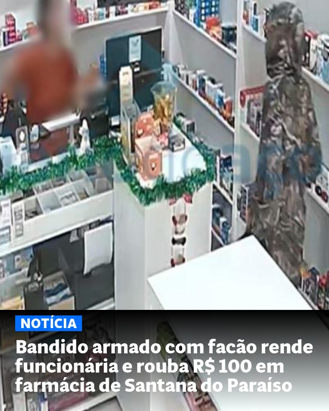 Bandido armado com facão rende funcionária e rouba R$ 100 em farmácia de Santana do Paraíso - Post para compartilhamento via WhatsApp