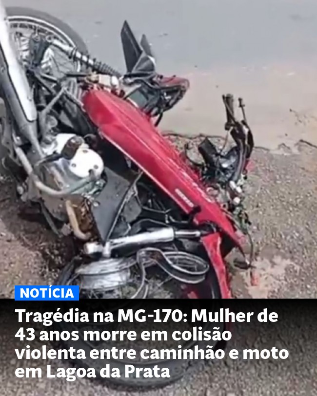 Tragédia na MG-170: Mulher de 43 anos morre em colisão violenta entre caminhão e moto em Lagoa da Prata - Post para compartilhamento via WhatsApp