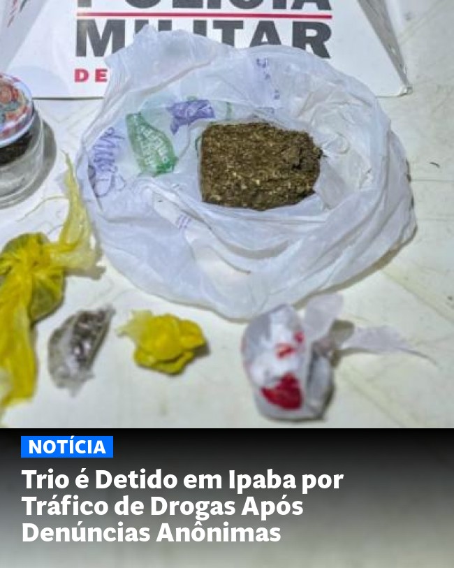 Trio é Detido em Ipaba por Tráfico de Drogas Após Denúncias Anônimas - Post para compartilhamento via WhatsApp