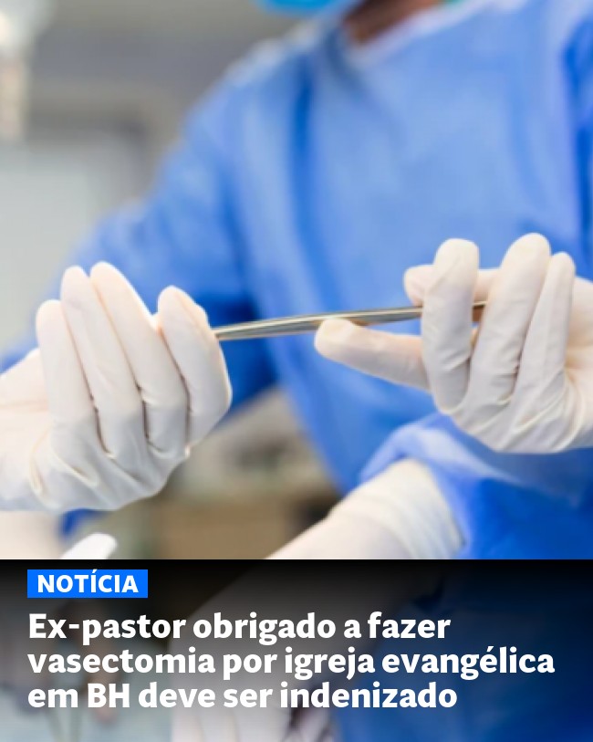 Ex-pastor obrigado a fazer vasectomia por igreja evangélica em BH deve ser indenizado - Post para compartilhamento via WhatsApp