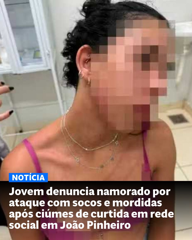Jovem denuncia namorado por ataque com socos e mordidas após ciúmes de curtida em rede social em João Pinheiro - Post para compartilhamento via WhatsApp