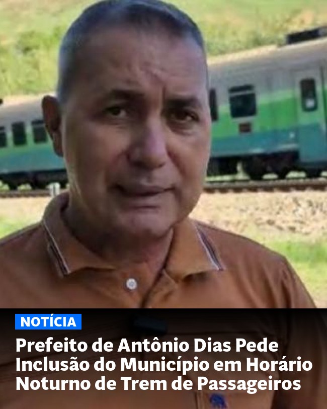 Prefeito de Antônio Dias Pede Inclusão do Município em Horário Noturno de Trem de Passageiros - Post para compartilhamento via WhatsApp