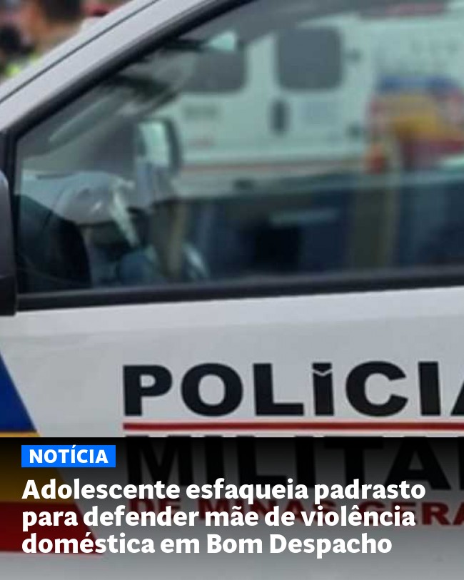 Adolescente esfaqueia padrasto para defender mãe de violência doméstica em Bom Despacho - Post para compartilhamento via WhatsApp