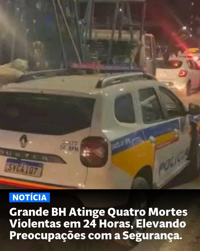 Grande BH Atinge Quatro Mortes Violentas em 24 Horas, Elevando Preocupações com a Segurança. - Post para compartilhamento via WhatsApp