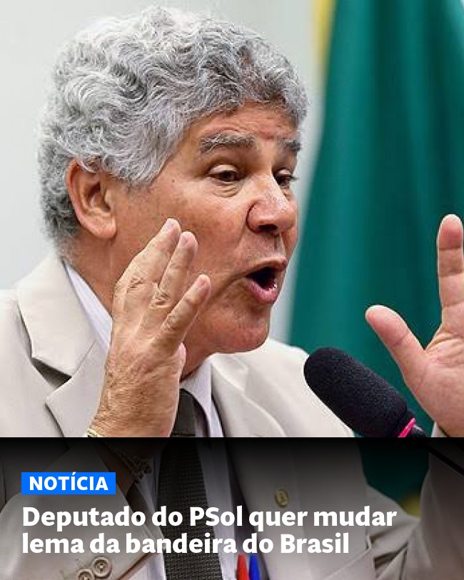 Deputado do PSol quer mudar lema da bandeira do Brasil - Post para compartilhamento via WhatsApp