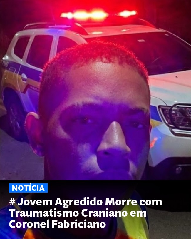 # Jovem Agredido Morre com Traumatismo Craniano em Coronel Fabriciano - Post para compartilhamento via WhatsApp